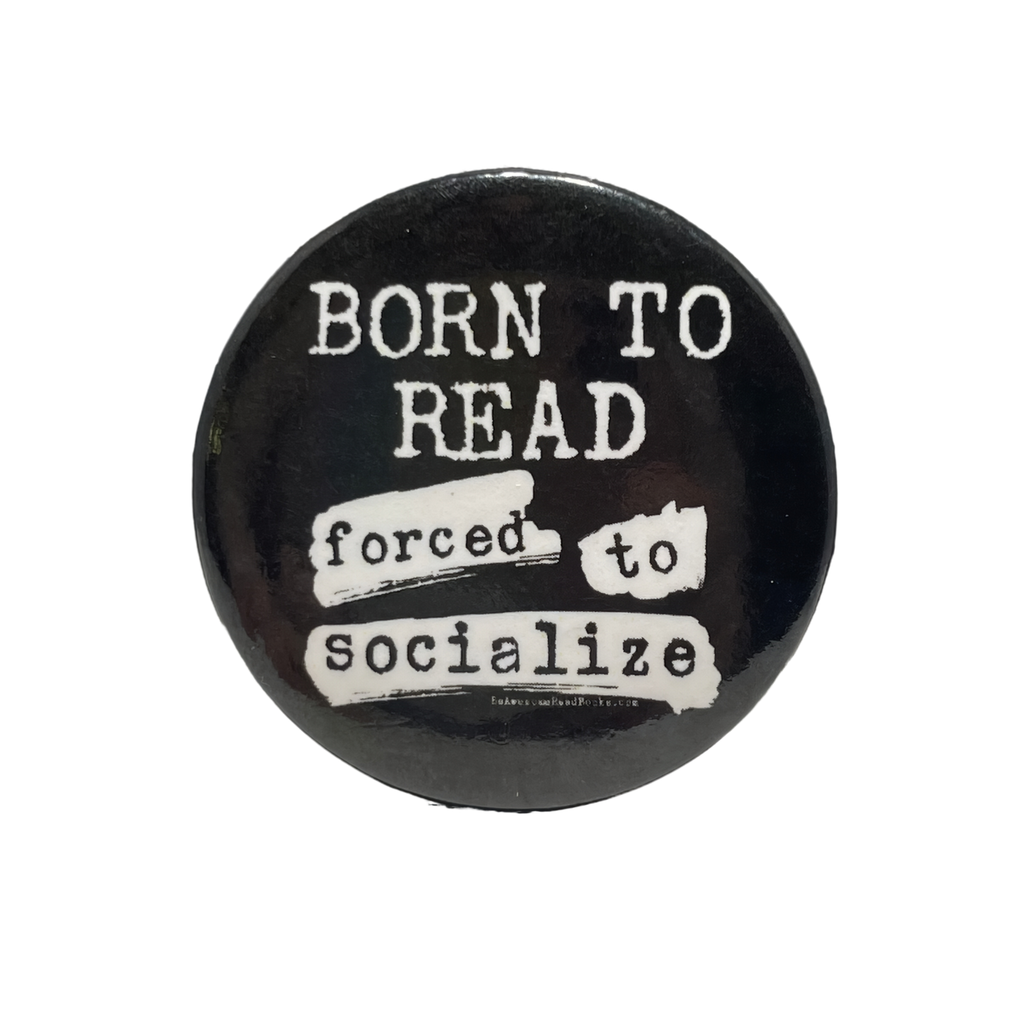 Born to Read Forced to Socialize Button