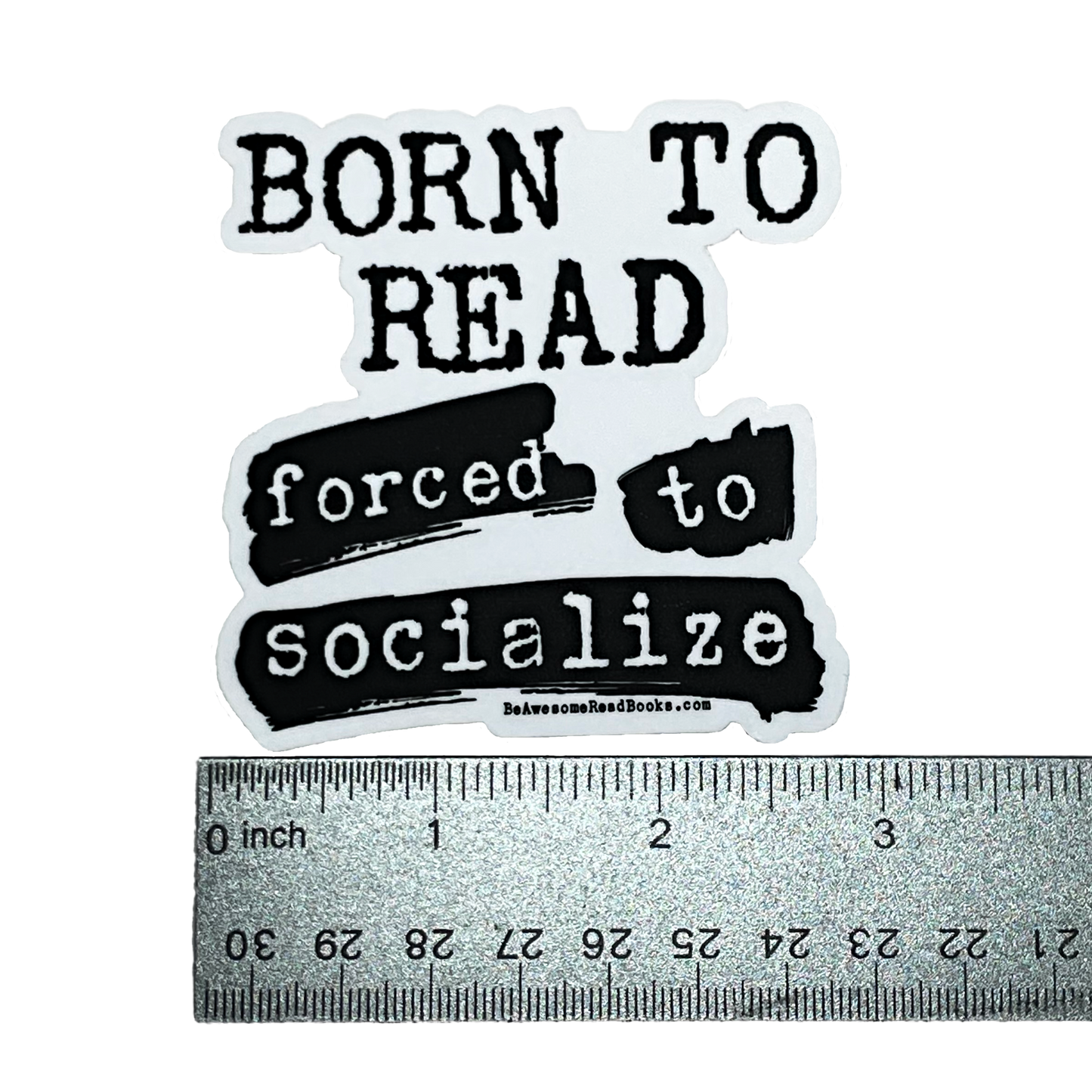 Born To Read Forced to Socialize Die Cut Sticker