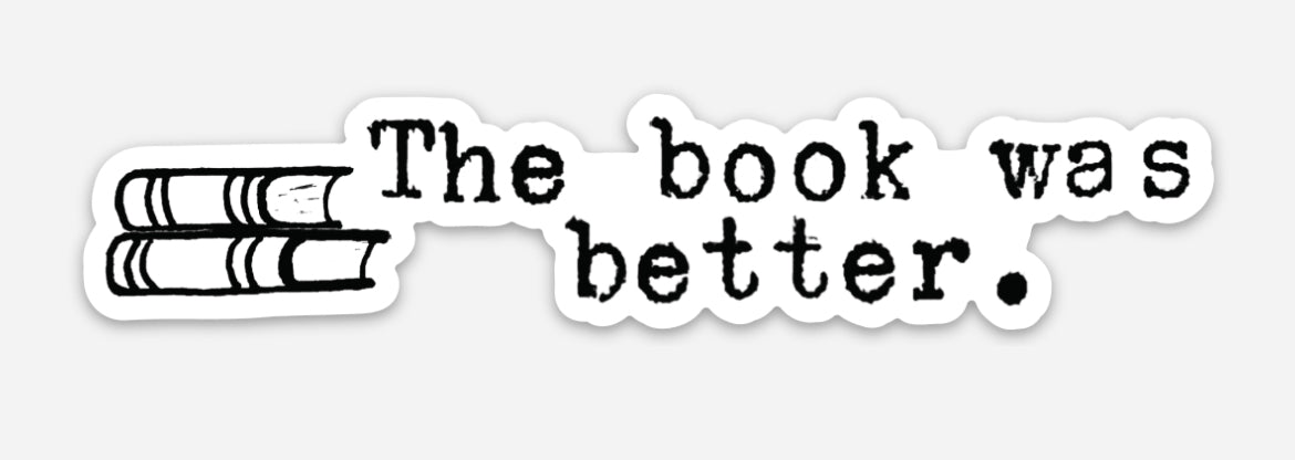 The Book Was Better Die Cut Sticker