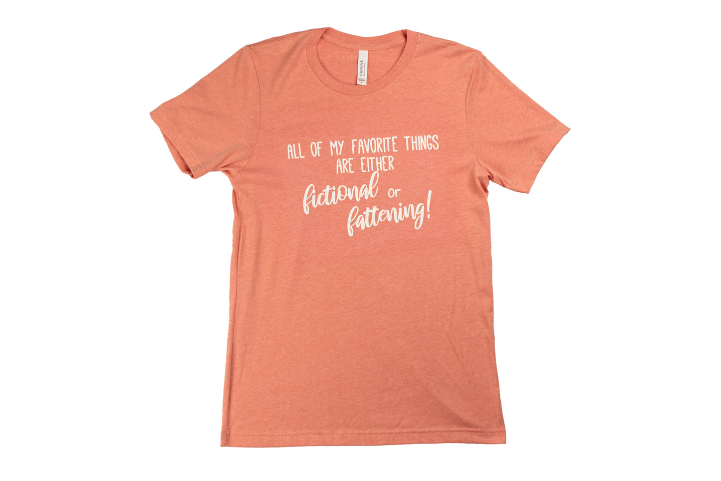 All My Favorite Things are Either Fictional or Fattening T-shirt (Retired Design)