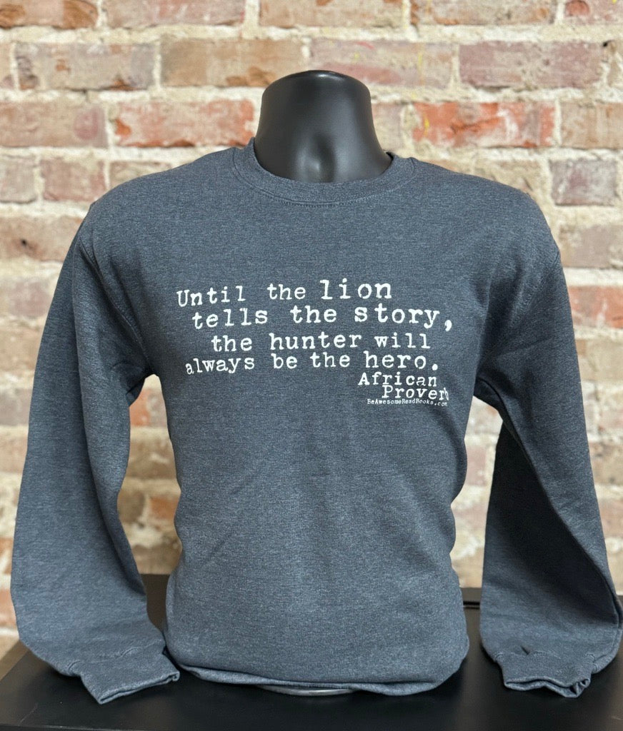 Until the Lion (African Proverb) Sweatshirt