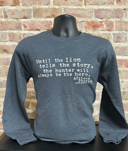 Until the Lion (African Proverb) Sweatshirt