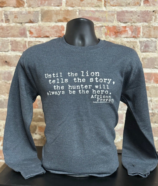 Until the Lion (African Proverb) Sweatshirt