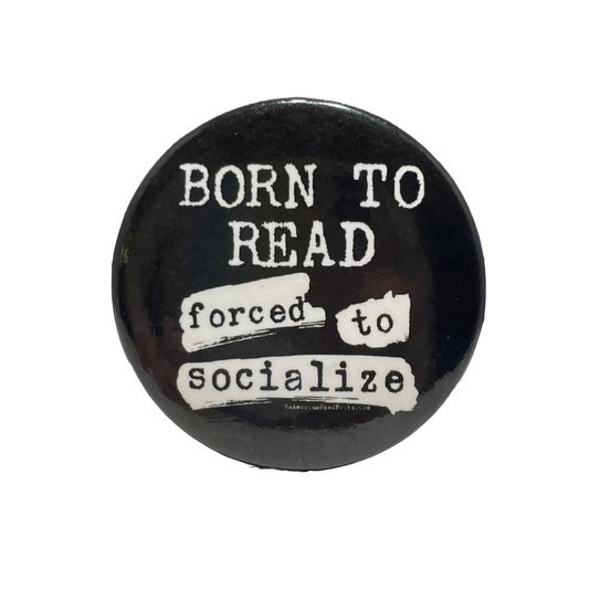 Born to Read Forced to Socialize Button