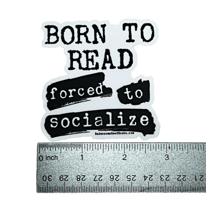 Born To Read Forced to Socialize Die Cut Sticker