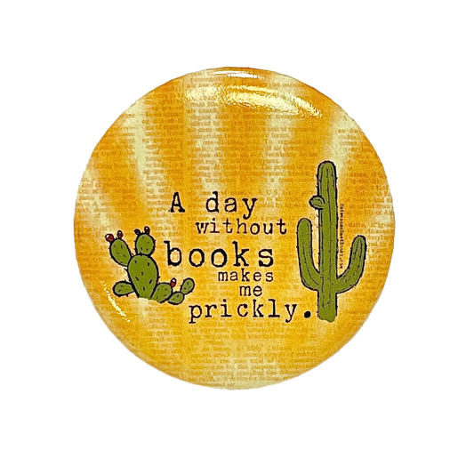 A Day Without Books Makes Me Prickly Button