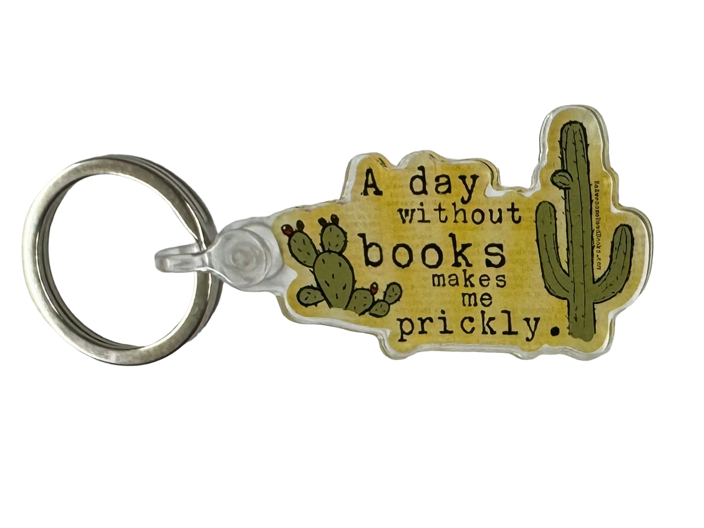 A Day Without Books Makes Me Prickly Keychain
