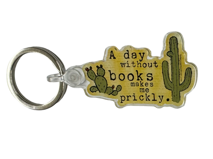 A Day Without Books Makes Me Prickly Keychain