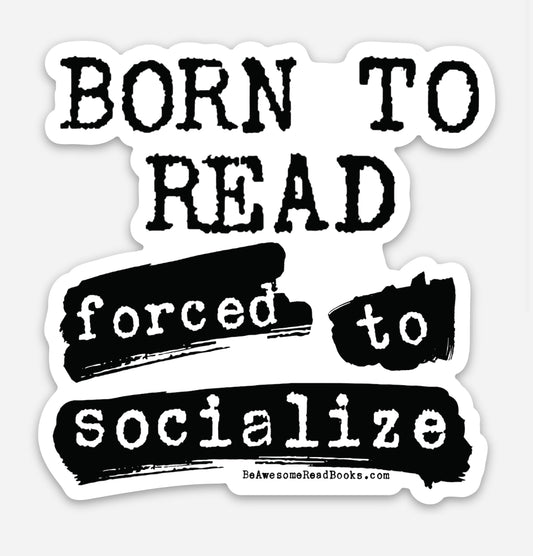Born To Read Forced to Socialize Die Cut Sticker