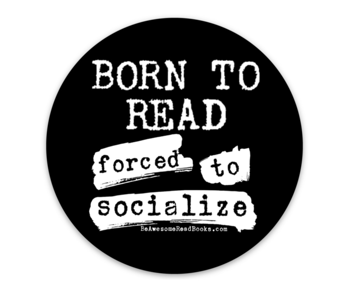 Born To Read Forced to Socialize Round Sticker